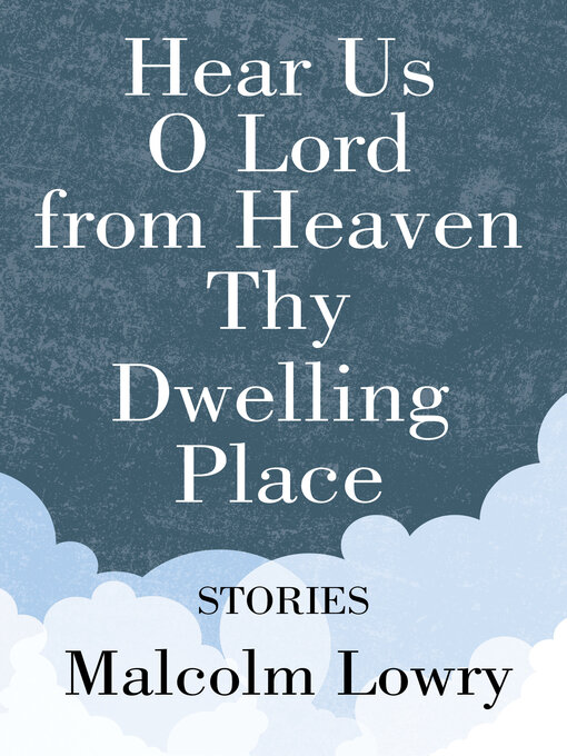 Title details for Hear Us O Lord from Heaven Thy Dwelling Place by Malcolm Lowry - Wait list